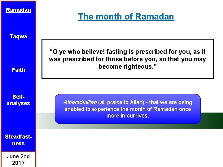 Ramadan The month of Ramadan Taqwa Faith Selfanalyses Steadfastness June 2 nd 2017 “O