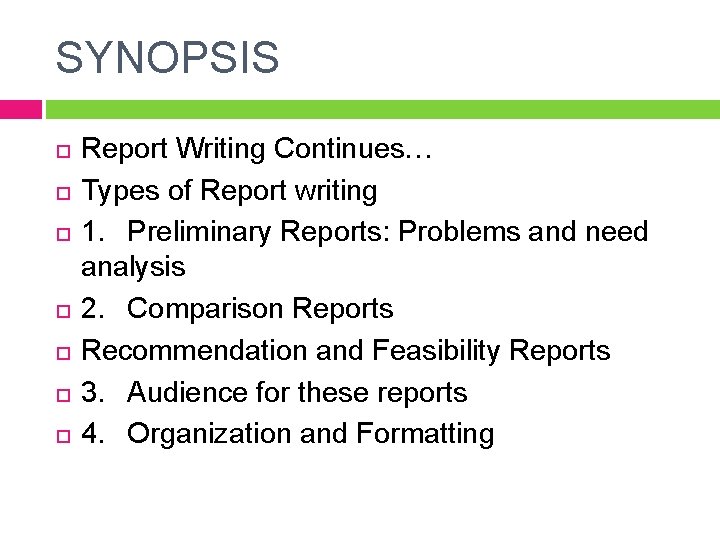 SYNOPSIS Report Writing Continues… Types of Report writing 1. Preliminary Reports: Problems and need