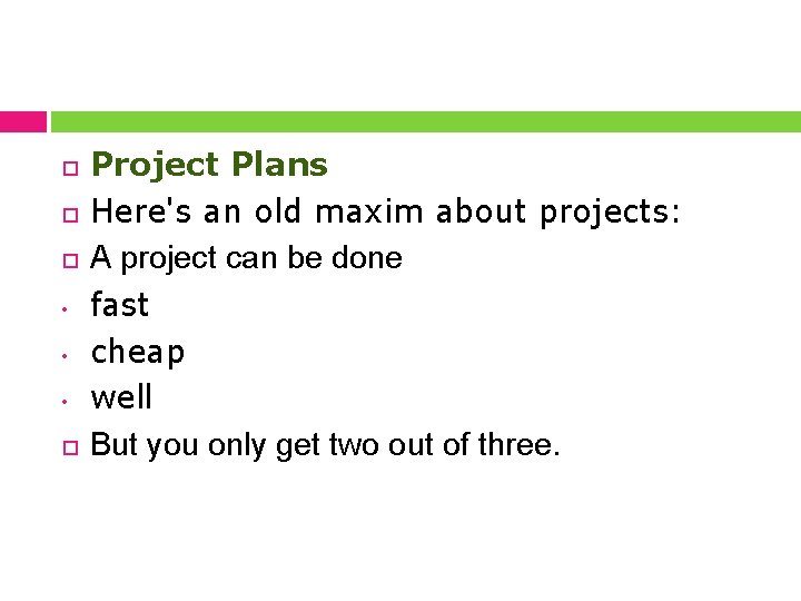  • • • Project Plans Here's an old maxim about projects: A project