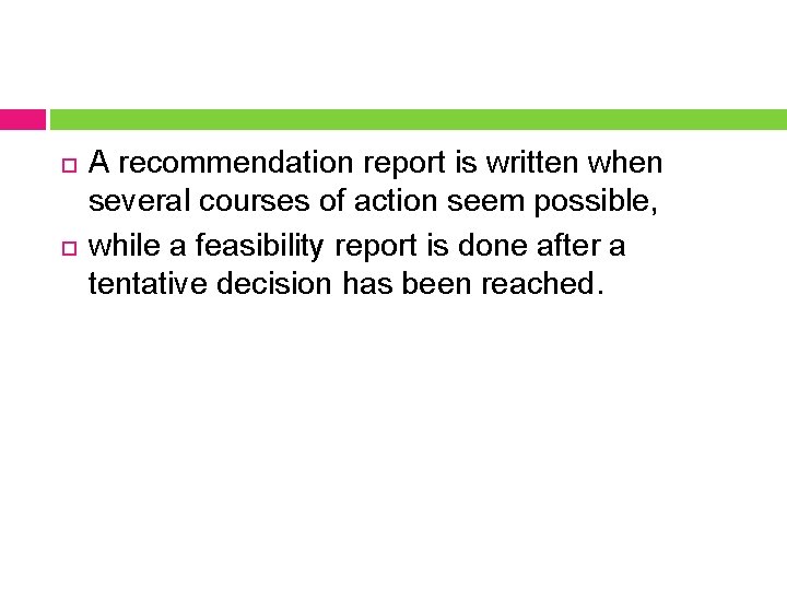  A recommendation report is written when several courses of action seem possible, while