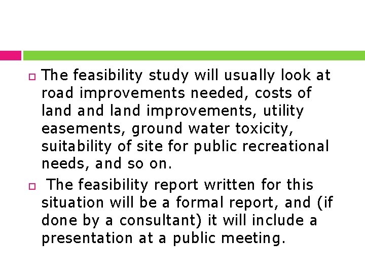  The feasibility study will usually look at road improvements needed, costs of land