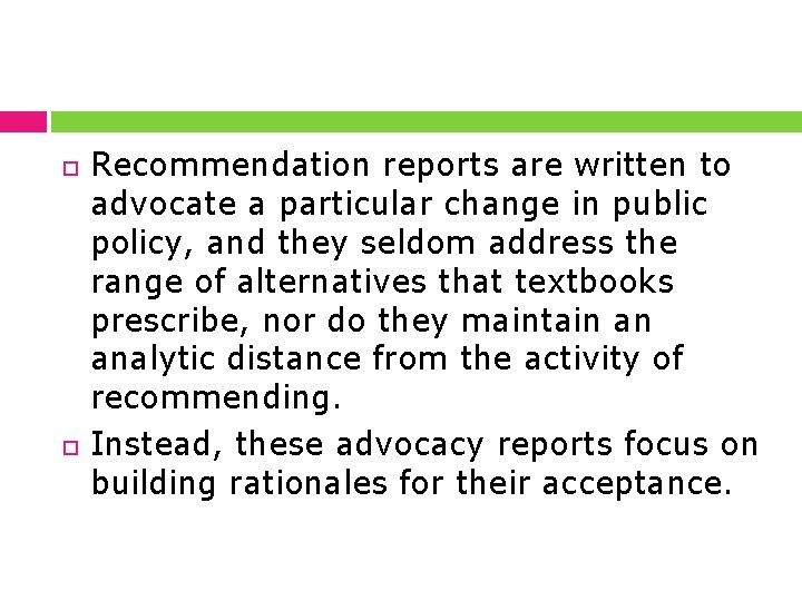  Recommendation reports are written to advocate a particular change in public policy, and