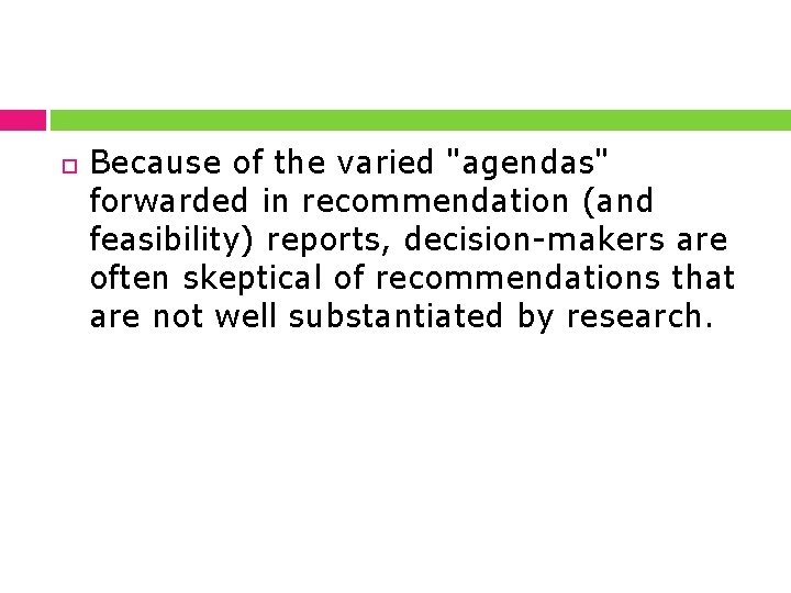  Because of the varied "agendas" forwarded in recommendation (and feasibility) reports, decision-makers are