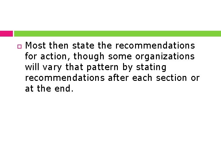  Most then state the recommendations for action, though some organizations will vary that