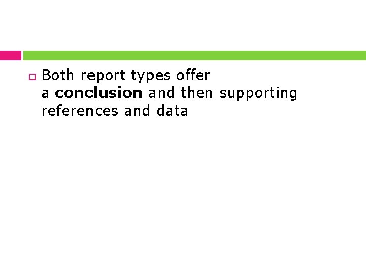  Both report types offer a conclusion and then supporting references and data 