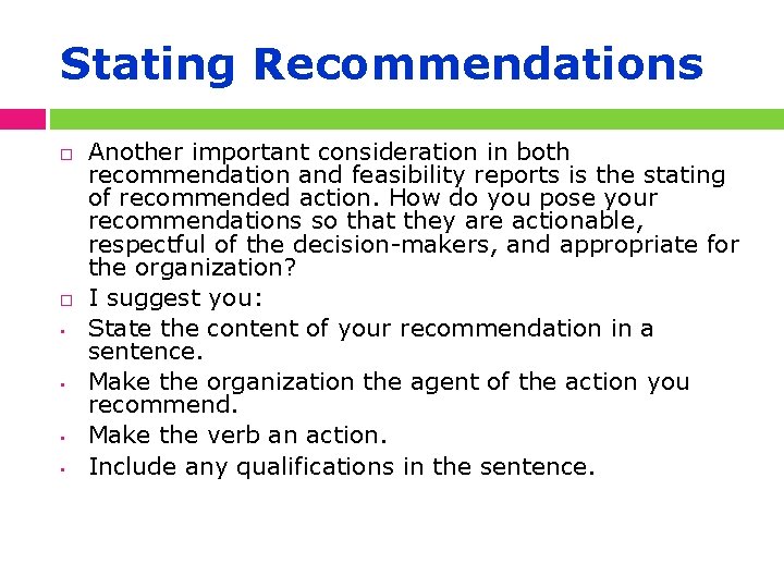 Stating Recommendations • • Another important consideration in both recommendation and feasibility reports is