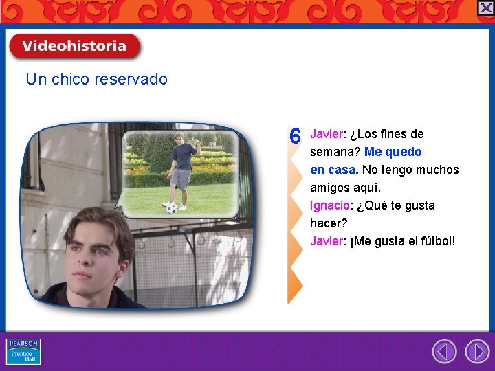 Un chico reservado 6 Javier: ¿Los fines de semana? Me quedo en casa. No