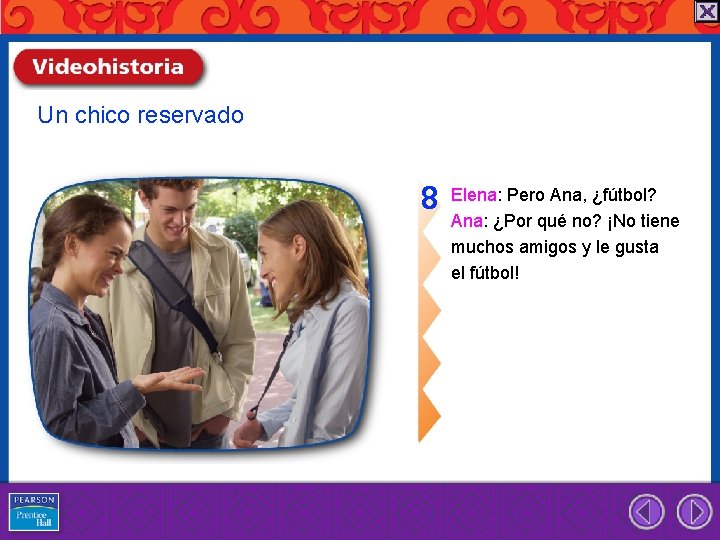 Un chico reservado 8 Elena: Pero Ana, ¿fútbol? Ana: ¿Por qué no? ¡No tiene