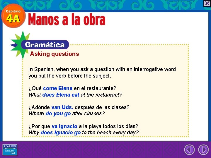 Asking questions In Spanish, when you ask a question with an interrogative word you