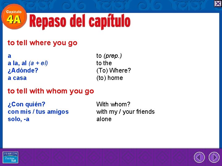 to tell where you go a a la, al (a + el) ¿Adónde? a