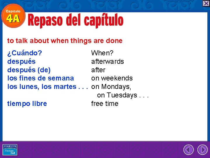 to talk about when things are done ¿Cuándo? después (de) los fines de semana