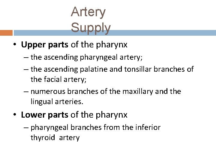 Artery Supply • Upper parts of the pharynx – the ascending pharyngeal artery; –