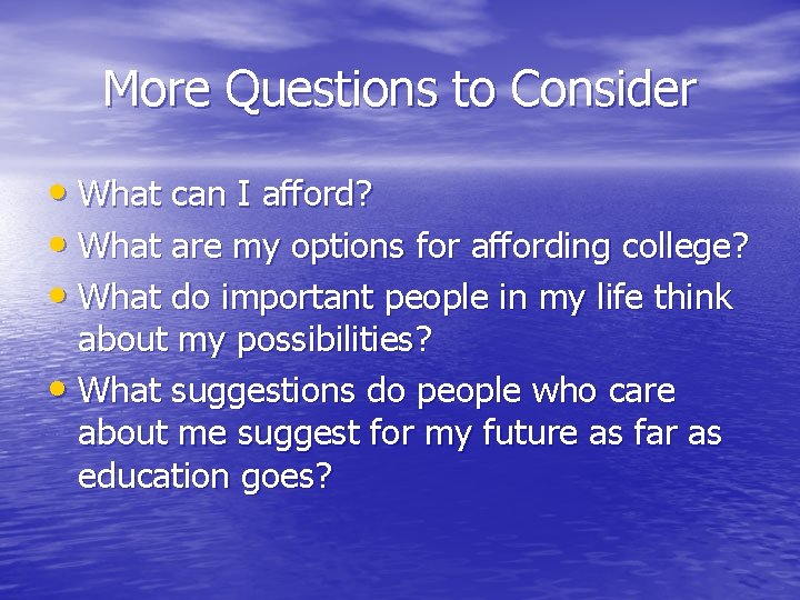 More Questions to Consider • What can I afford? • What are my options