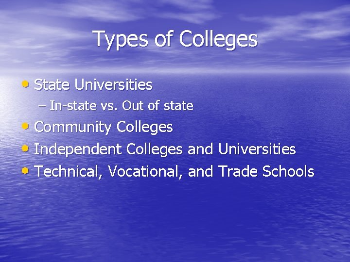 Types of Colleges • State Universities – In-state vs. Out of state • Community