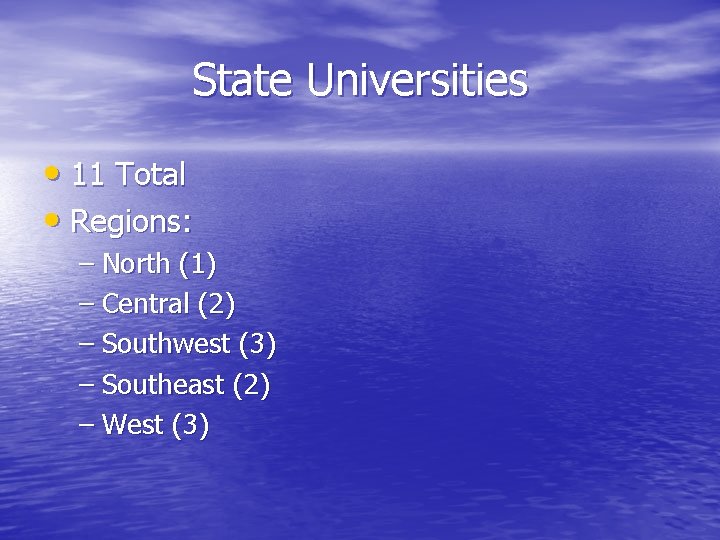 State Universities • 11 Total • Regions: – North (1) – Central (2) –