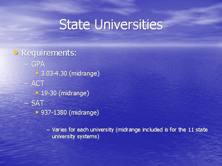 State Universities • Requirements: – GPA • 3. 03 -4. 30 (midrange) – ACT