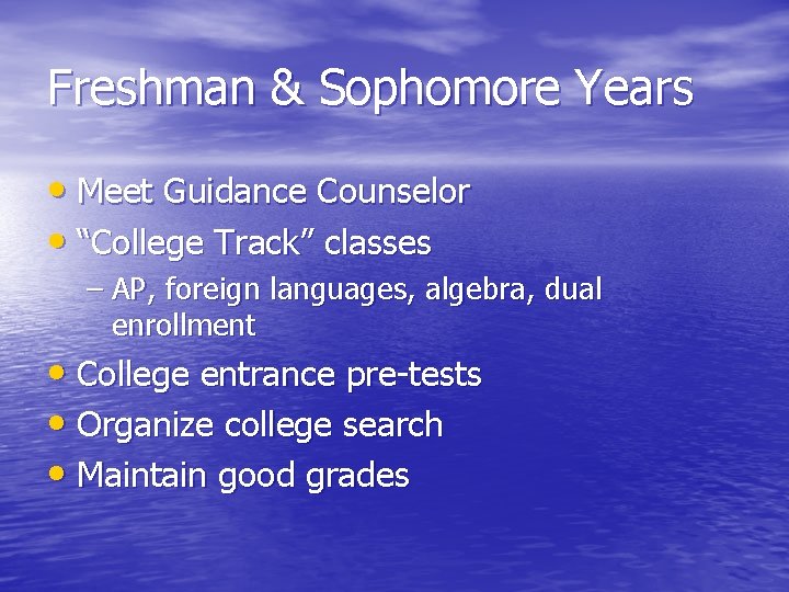 Freshman & Sophomore Years • Meet Guidance Counselor • “College Track” classes – AP,