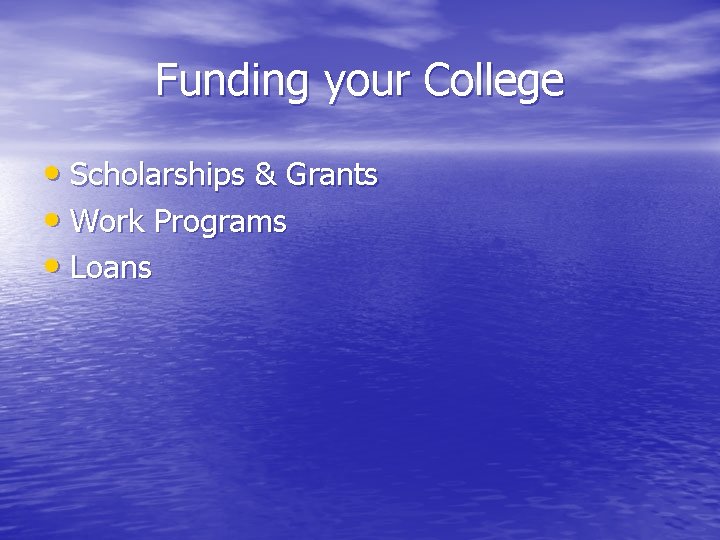 Funding your College • Scholarships & Grants • Work Programs • Loans 