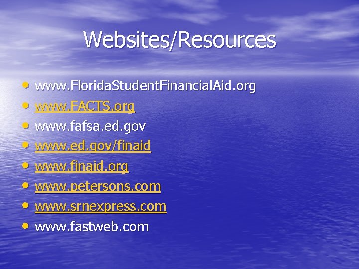 Websites/Resources • www. Florida. Student. Financial. Aid. org • www. FACTS. org • www.