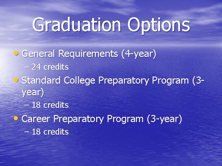 Graduation Options • General Requirements (4 -year) – 24 credits • Standard College Preparatory