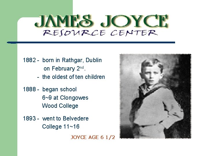1882 - born in Rathgar, Dublin on February 2 nd. - the oldest of