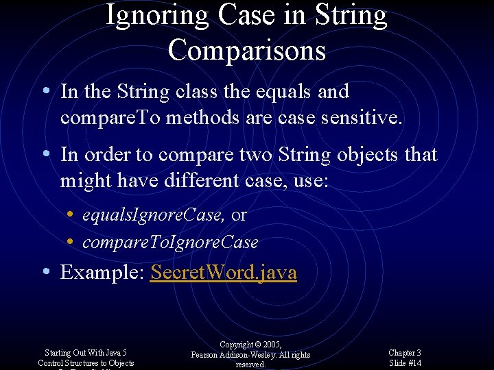 Ignoring Case in String Comparisons • In the String class the equals and compare.