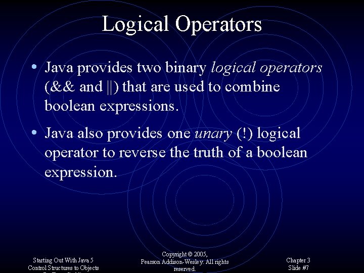 Logical Operators • Java provides two binary logical operators (&& and ||) that are