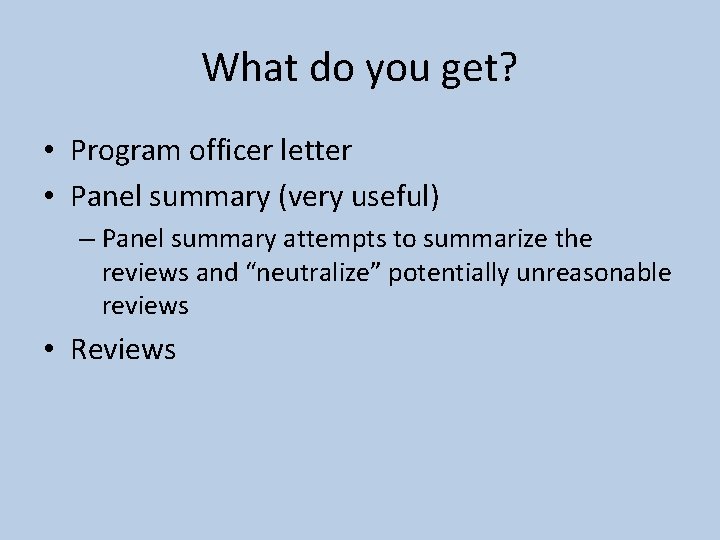 What do you get? • Program officer letter • Panel summary (very useful) –