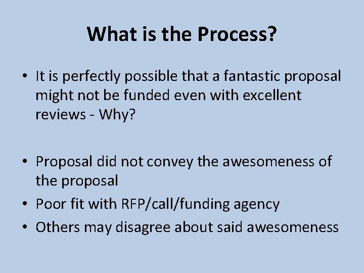 What is the Process? • It is perfectly possible that a fantastic proposal might