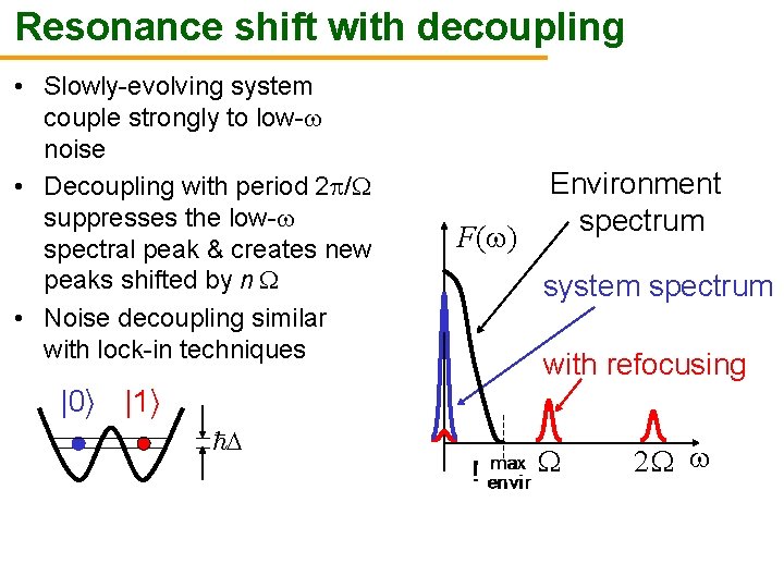 Resonance shift with decoupling • Slowly-evolving system couple strongly to low- noise • Decoupling