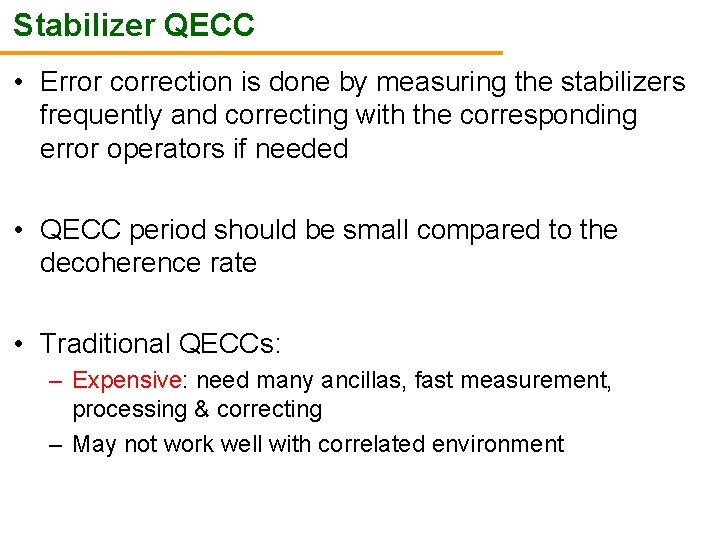 Stabilizer QECC • Error correction is done by measuring the stabilizers frequently and correcting