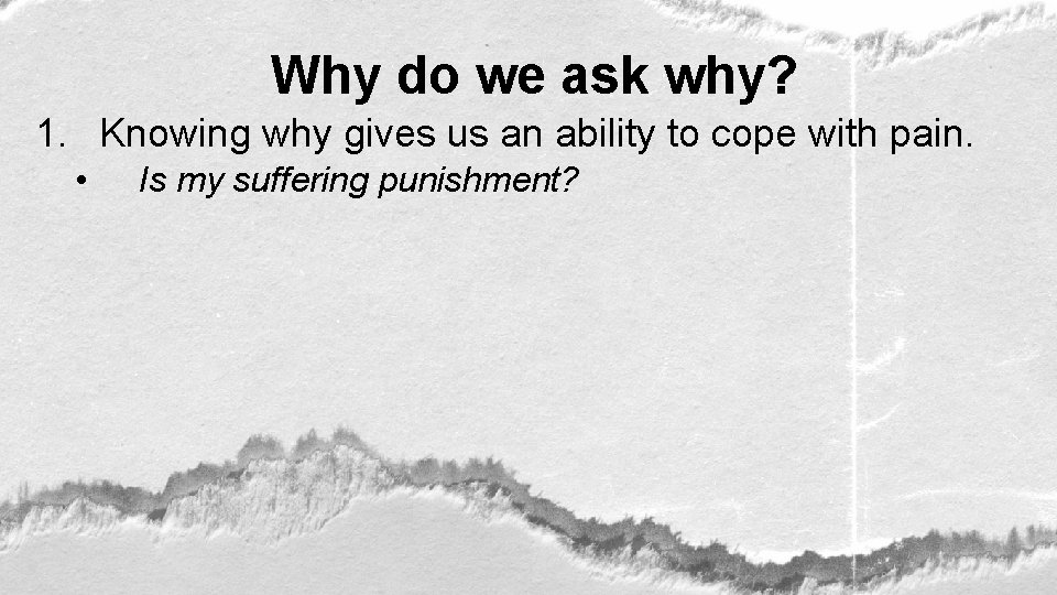 Why do we ask why? 1. Knowing why gives us an ability to cope