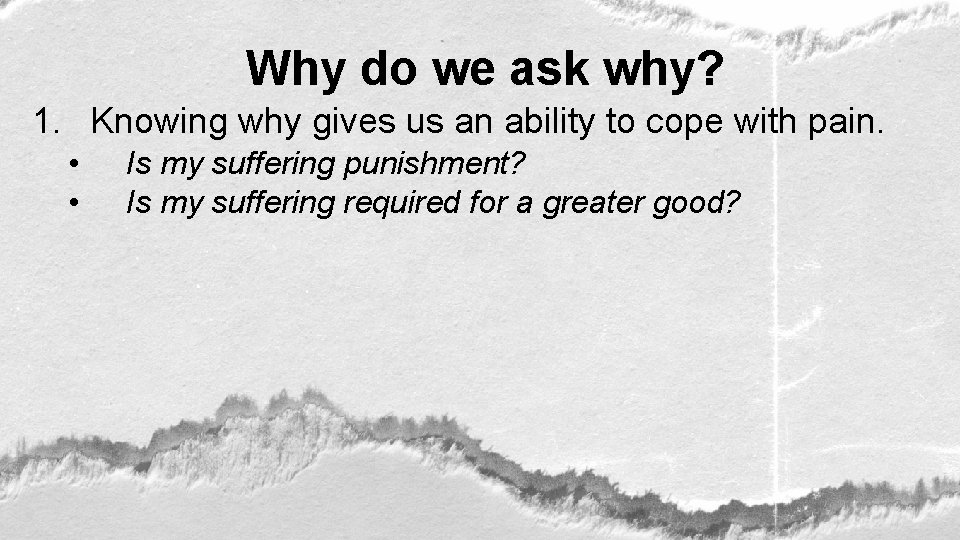 Why do we ask why? 1. Knowing why gives us an ability to cope