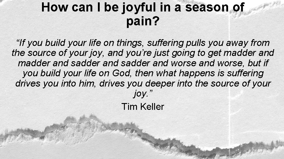 How can I be joyful in a season of pain? “If you build your