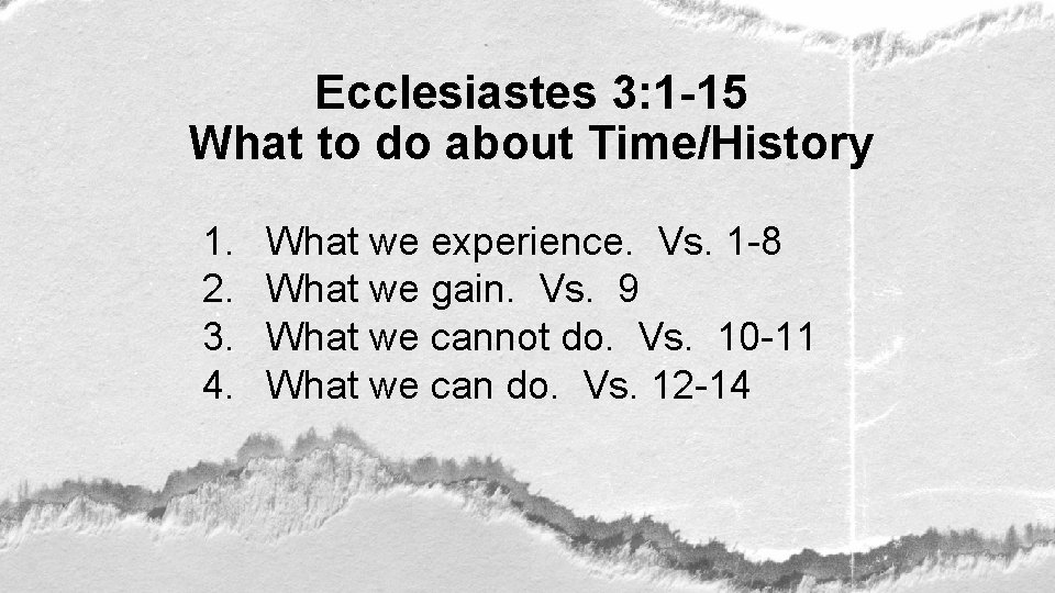 Ecclesiastes 3: 1 -15 What to do about Time/History 1. 2. 3. 4. What