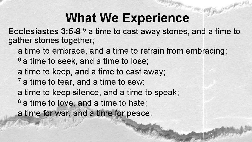 What We Experience Ecclesiastes 3: 5 -8 5 a time to cast away stones,