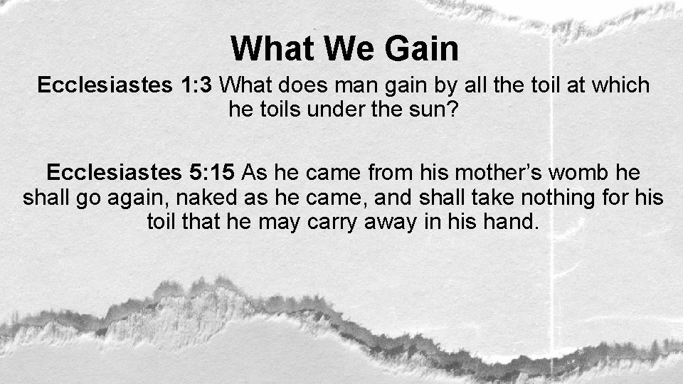 What We Gain Ecclesiastes 1: 3 What does man gain by all the toil