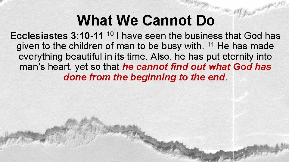 What We Cannot Do Ecclesiastes 3: 10 -11 10 I have seen the business