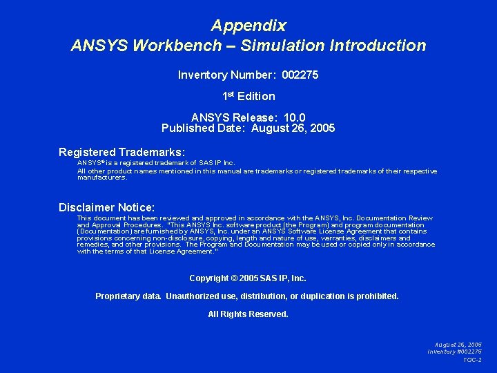 Appendix ANSYS Workbench – Simulation Introduction Inventory Number: 002275 1 st Edition ANSYS Release: