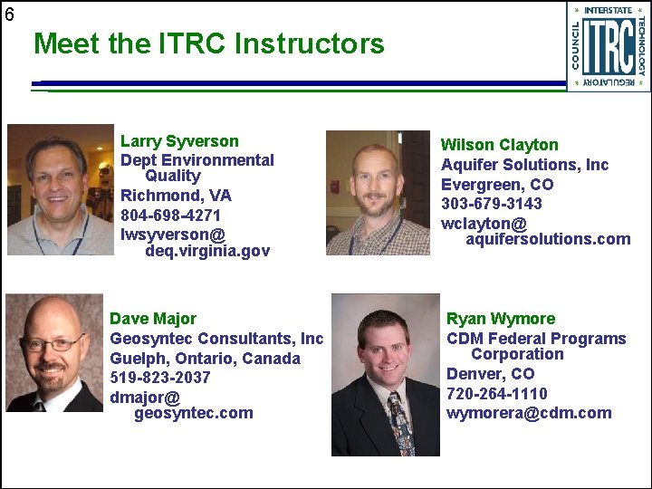 6 Meet the ITRC Instructors Larry Syverson Dept Environmental Quality Richmond, VA 804 -698