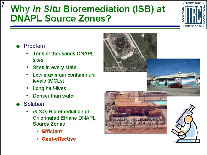 7 Why In Situ Bioremediation (ISB) at DNAPL Source Zones? u Problem • Tens