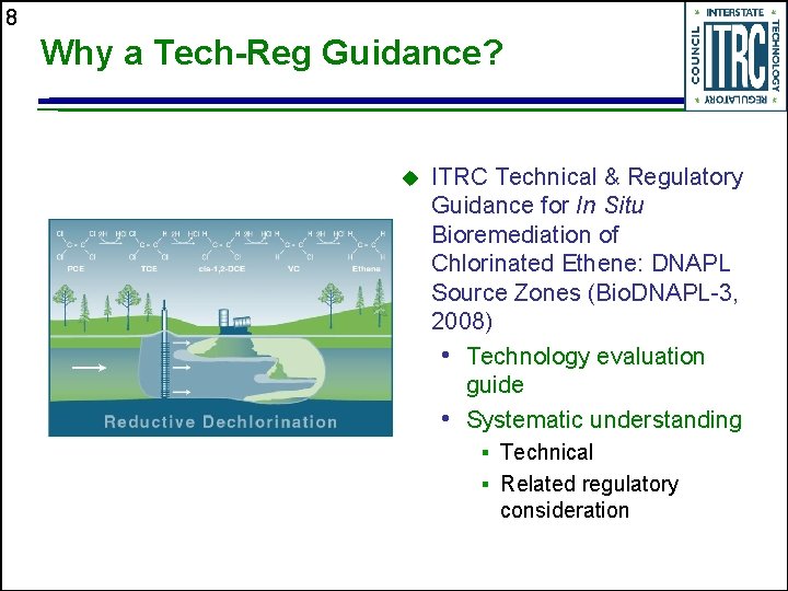8 Why a Tech-Reg Guidance? u ITRC Technical & Regulatory Guidance for In Situ