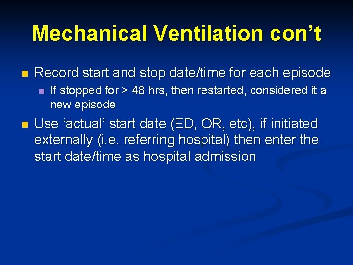 Mechanical Ventilation con’t n Record start and stop date/time for each episode n n
