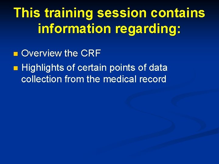 This training session contains information regarding: n n Overview the CRF Highlights of certain