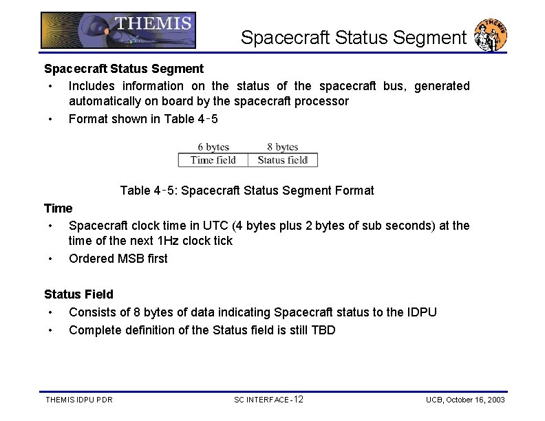 Spacecraft Status Segment • Includes information on the status of the spacecraft bus, generated