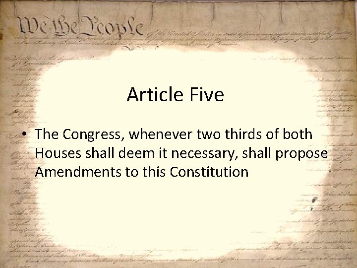 Article Five • The Congress, whenever two thirds of both Houses shall deem it