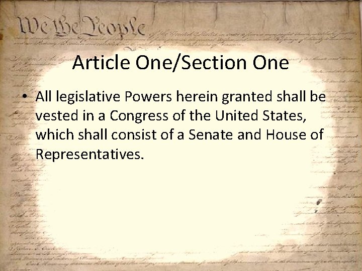 Article One/Section One • All legislative Powers herein granted shall be vested in a