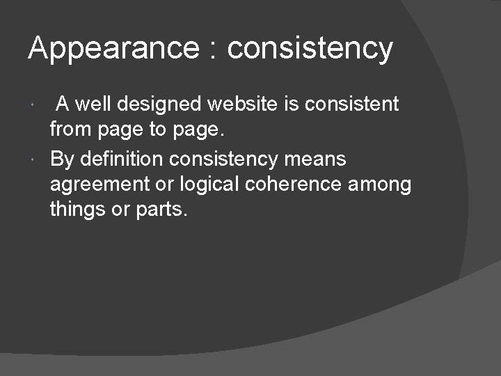 Appearance : consistency A well designed website is consistent from page to page. By