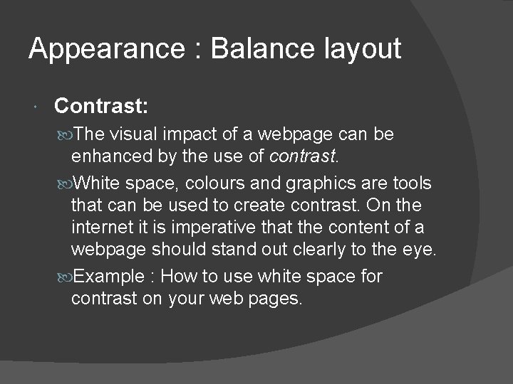 Appearance : Balance layout Contrast: The visual impact of a webpage can be enhanced