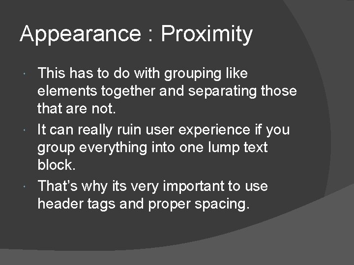 Appearance : Proximity This has to do with grouping like elements together and separating